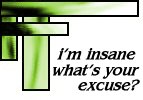 I'm insane, what's your excuse